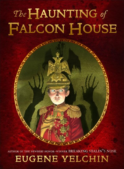 The haunting of Falcon House / [written and illustrated by] Eugene Yelchin.