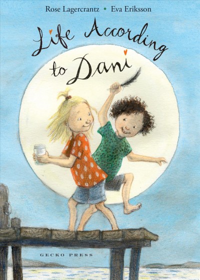 Life according to Dani / written by Rose Lagercrantz ; illustrated by Eve Eriksson ; translated by Julia Marshall.