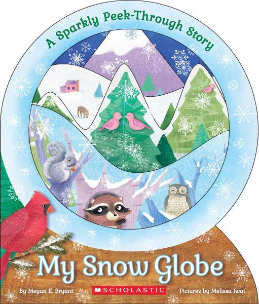 My snow globe / by Megan E. Bryant ; pictures by Melissa Iwai.