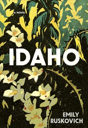 Idaho : a novel / Emily Ruskovich.