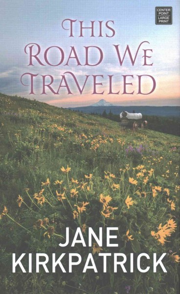 This road we traveled / Jane Kirkpatrick.