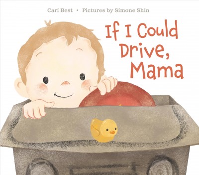 If I could drive, Mama / Cari Best ; pictures by Simone Shin.