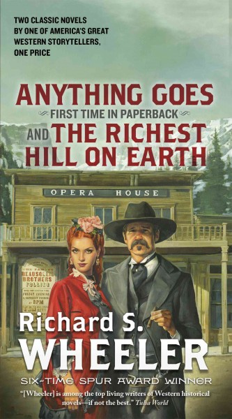 Anything goes ; and, The richest hill on earth / Richard S. Wheeler.