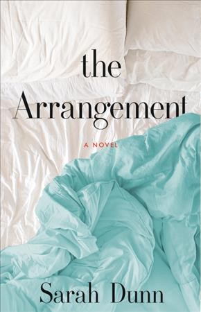 The arrangement : a novel / Sarah Dunn.