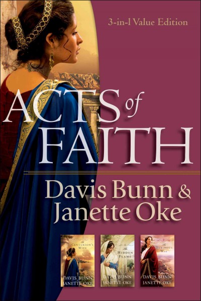 Acts of faith : The Centurion's wife ; The hidden flame ; The Damascus way / Davis Bunn, Janette Oke.