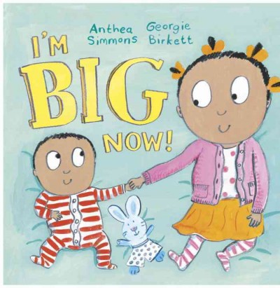 I'm big now! / Anthea Simmons ; illustrated by Georgie Birkett.