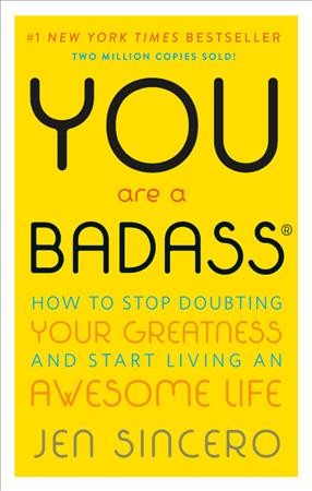 You Are a Badass How to Stop Doubting Your Greatness and Start Living an Awesome Life.