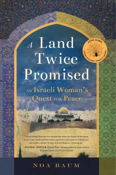 A land twice promised : an Israeli woman's quest for peace / Noa Baum.