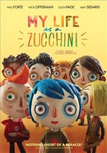 My life as a zucchini [video recording (DVD)] / Rita Productions, Blue Spirit Productions, Gebeka Films, KNM present ; in coproduction with Radio Television Suisse, SRG SSR, Rhone-Alpes Cinema, France 3 Cinema, Helium Films ; produced by Max Karli & Pauline Gygax, Armelle Glorennec, Marc Bonny, Kate & Michel Merkt ; screenplay, Celine Sciamma ; a film by Claude Barras.