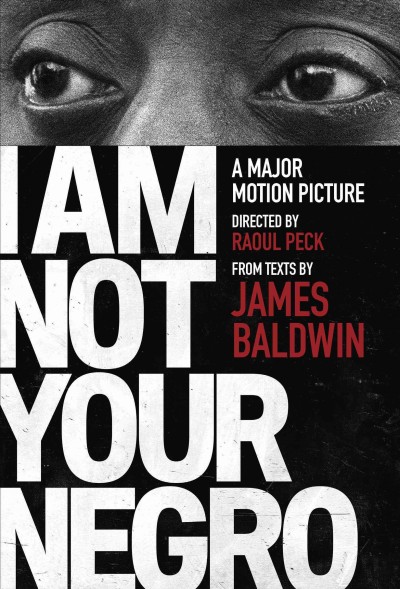 I am not your negro : a companion edition to the documentary film directed by Raoul Peck / by James Baldwin ; compiled and introduced by Raoul Peck.