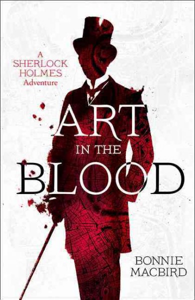 Art in the blood : a Sherlock Holmes adventure / Bonnie MacBird.