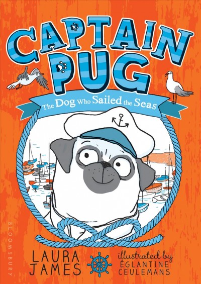 Captain Pug : the dog who sailed the seas / Laura James ; illustrated by Eglantine Ceulemans.
