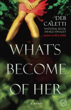 What's become of her : a novel / Deb Caletti.