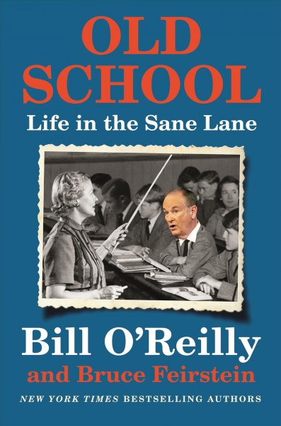 Old School : Life in the Sane Lane / Bill O'Reilly; Bruce Feirstein.