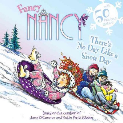There's no day like a snow day / based on Fancy Nancy written by Jane O'Connor ; cover illustration by Robin Preiss Glasser ; interior illustrations by Carolyn Bracken.