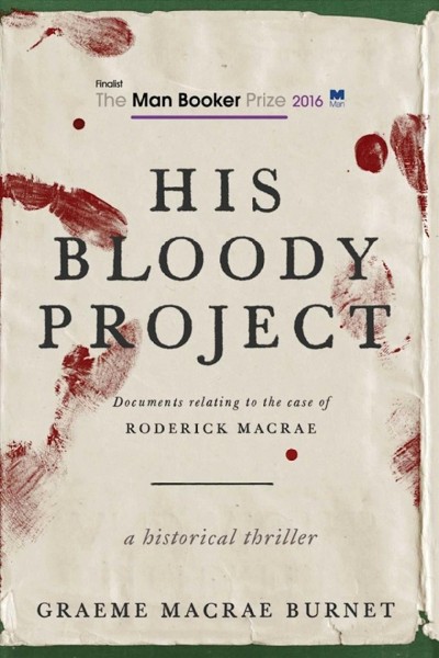 His bloody project : documents relating to the case of Roderick Macrae / Graeme Macrae Burnet.