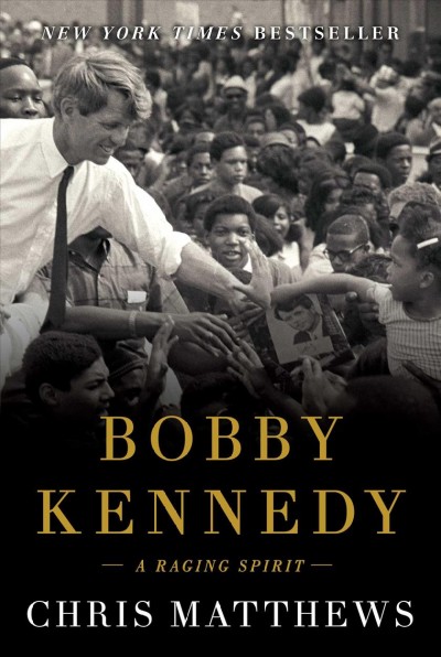 Bobby Kennedy : a raging spirit / Chris Matthews.