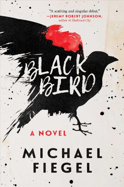 Blackbird : a novel / Michael Fiegel.