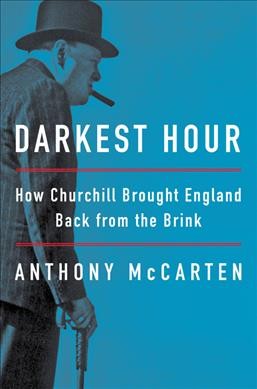 Darkest hour : how Churchill brought England back from the brink / Anthony McCarten.