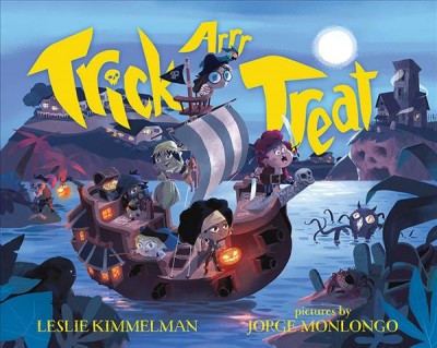 Trick ARRR treat : a pirate halloween / Leslie Kimmelman ; pictures by Jorge Monlongo.