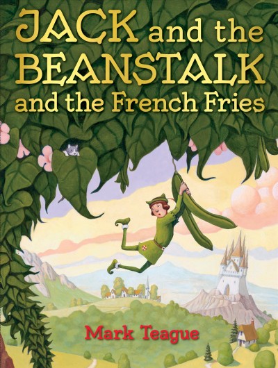 Jack and the beanstalk and the french fries / by Mark Teague.