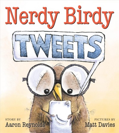Nerdy Birdy tweets / story by Aaron Reynolds ; pictures by Matt Davies.