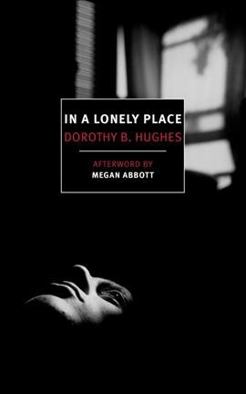 In a lonely place / by Dorothy B. Hughes ; introduction by Megan Abbott.