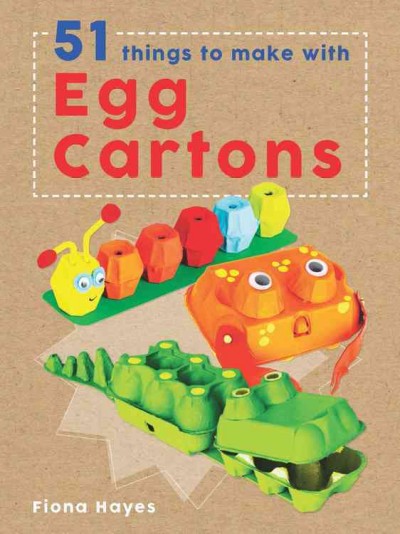 51 things to make with egg cartons / Fiona Hayes ; illustrator: Tom Connell.
