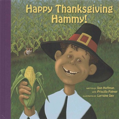 Happy Thanksgiving Hammy! / written by Don Hoffman with Priscilla Palmer ; illustrated by Lorraine Dey.