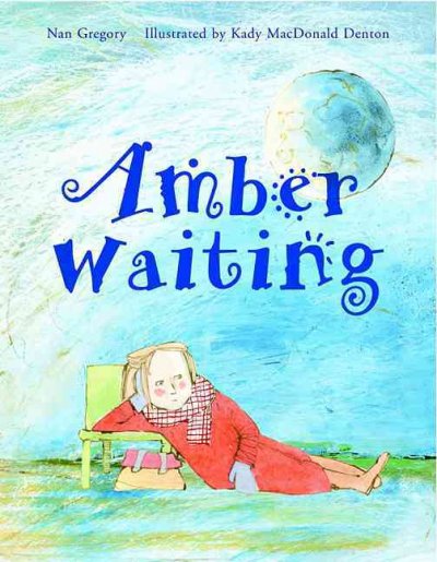 Amber waiting / Nan Gregory ; illustrated by Kady MacDonald Denton.
