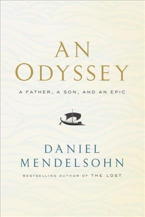 An odyssey : a father, a son, and an epic / Daniel Mendelsohn.