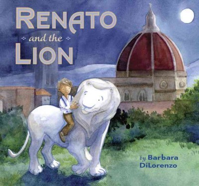 Renato and the lion / by Barbara DiLorenzo.