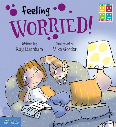 Feeling worried! / written by Kay Barnham ; illustrated by Mike Gordon.