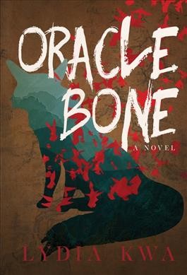 Oracle bone : a chuanqi novel / Lydia Kwa.