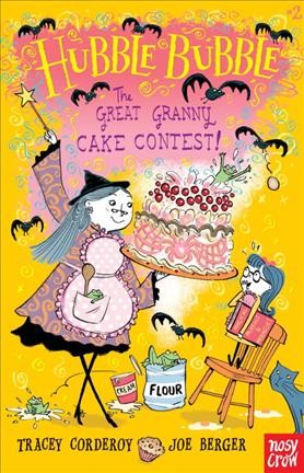 The great granny cake contest! / Tracey Corderoy ; illustrated by Joe Berger.