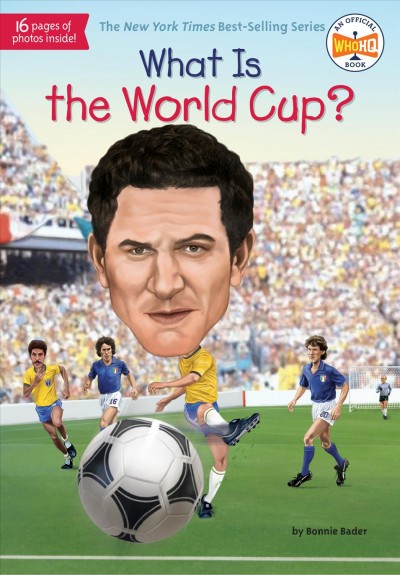 What is the World Cup? / by Bonnie Bader ; illustrated by Stephen Marchesi.