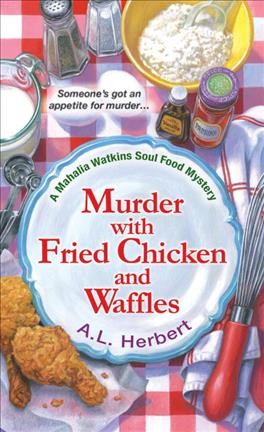 Murder with fried chicken and waffles / A.L. Herbert.