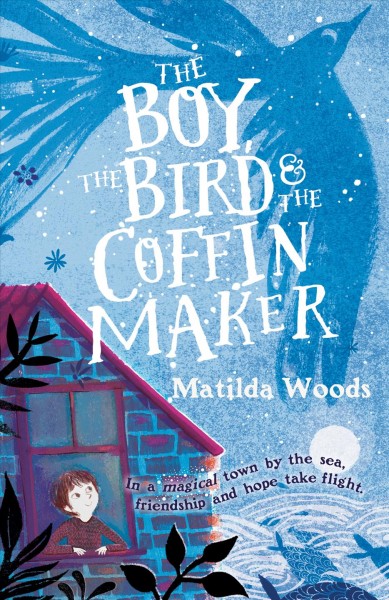 The boy, the bird, and the coffin maker / Matilda Woods ; illustrated by Anuska Allepuz.