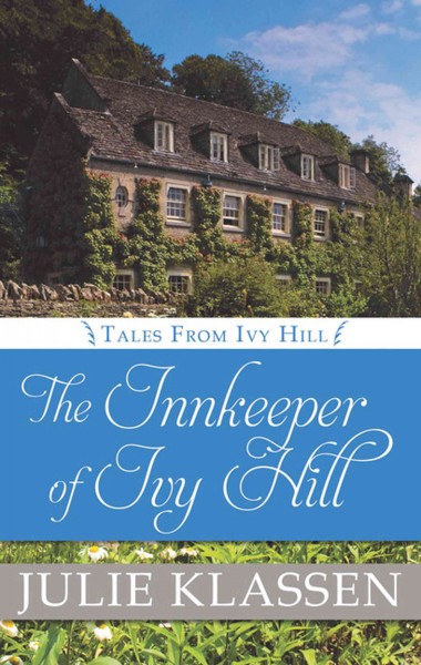 The innkeeper of Ivy Hill [large print] / Julie Klassen.
