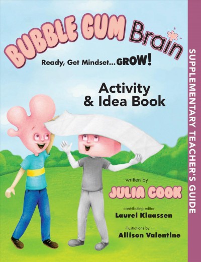 Bubble gun brain ready, get mindset...grow! : activity and idea book / [written by Julia Cook ; contributing editor, Laurel Klassen ; illustrated by Allison Valentine].