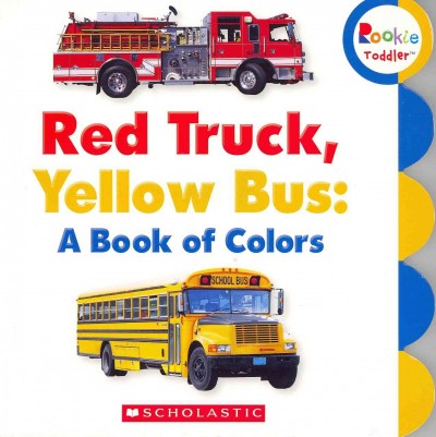 Red truck, yellow bus : a book of colors.