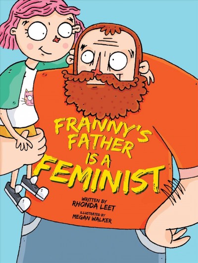 Franny's father is a feminist / written by Rhonda Leet ; illustrated by Megan Walker.
