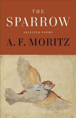 The sparrow : selected poems / A.F. Moritz ; edited by Michael Redhill.