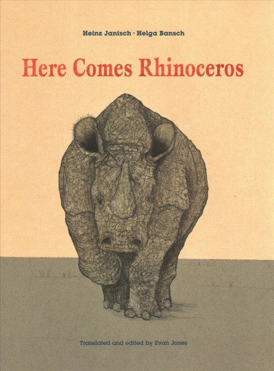 Here comes Rhinoceros / Heinz Janisch ; [illustrated by] Helga Bansch ; translated and edited by Evan Jones.