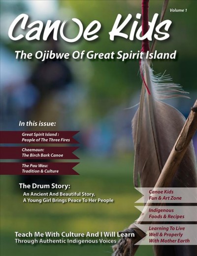 Canoe kids : teach us with culture & we can learn. Volume 1, The Ojibwe of Great Spirit Island / Kelly Brownbill, senior editor & cultural advisor.