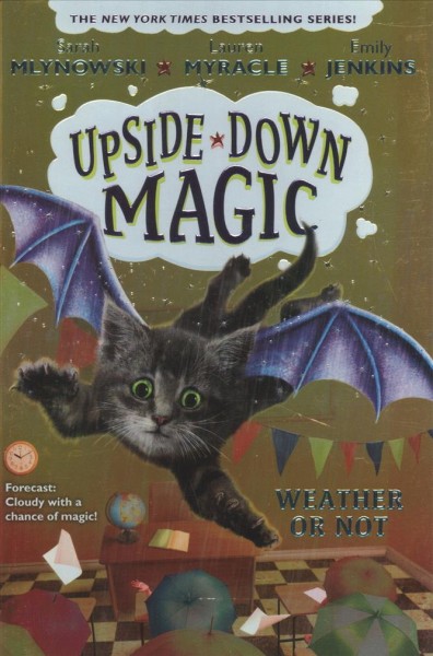 Weather or not 5, Upside-down magic by Sarah Mlynowski, Lauren Myracle and Emily Jenkins.