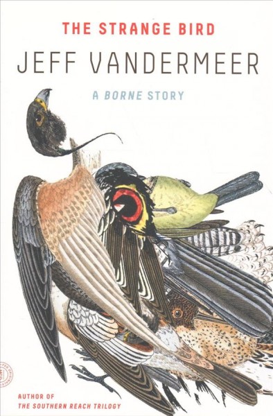 The strange bird : a Borne story / Jeff VanderMeer.