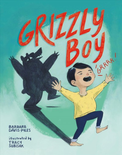Grizzly boy / Barbara Davis-Pyles ; illustrated by Tracy Subisak.