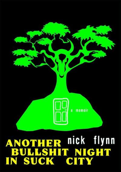 Another bullshit night in Suck City : a memoir / Nick Flynn.