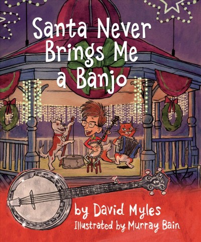 Santa never brings me a banjo / by David Myles, illustrated by Murray Bain.